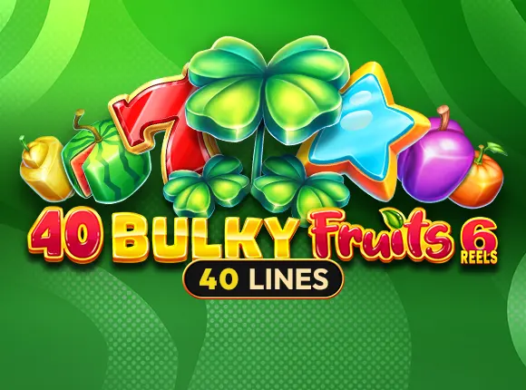 40 Bulky Fruits 6 Reels